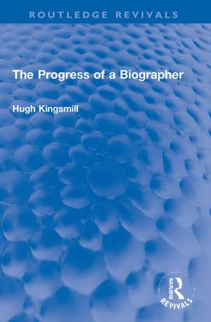 The Progress of a Biographer de Hugh Kingsmill