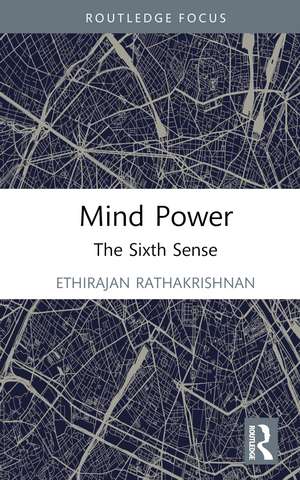 Mind Power: The Sixth Sense de Ethirajan Rathakrishnan