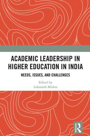 Academic Leadership in Higher Education in India: Needs, Issues, and Challenges de Lokanath Mishra