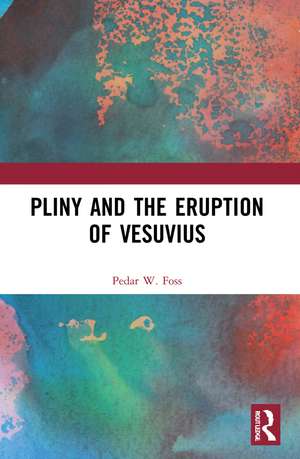 Pliny and the Eruption of Vesuvius de Pedar W. Foss