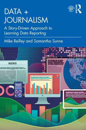 Data + Journalism: A Story-Driven Approach to Learning Data Reporting de Mike Reilley