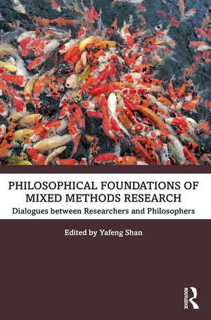 Philosophical Foundations of Mixed Methods Research: Dialogues between Researchers and Philosophers de Yafeng Shan