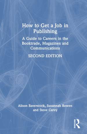 How to Get a Job in Publishing: A Guide to Careers in the Booktrade, Magazines and Communications de Alison Baverstock