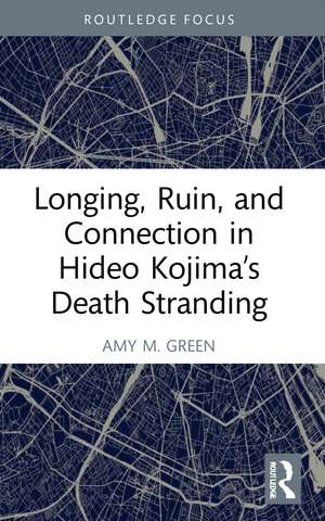 Longing, Ruin, and Connection in Hideo Kojima’s Death Stranding de Amy M. Green