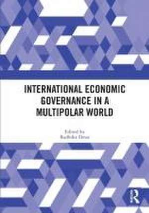 International Economic Governance in a Multipolar World de Radhika Desai