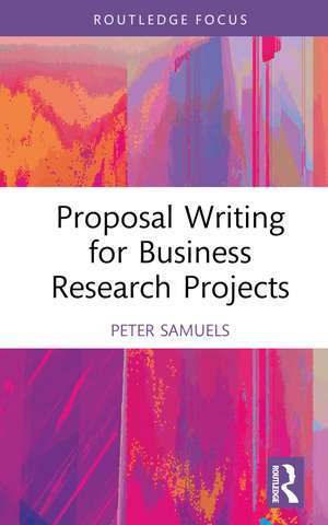 Proposal Writing for Business Research Projects de Peter Samuels