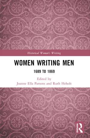 Women Writing Men: 1689 to 1869 de Joanne Ella Parsons