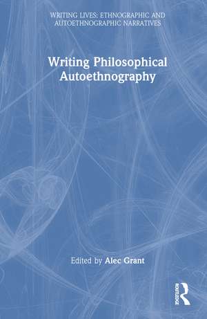 Writing Philosophical Autoethnography de Alec Grant