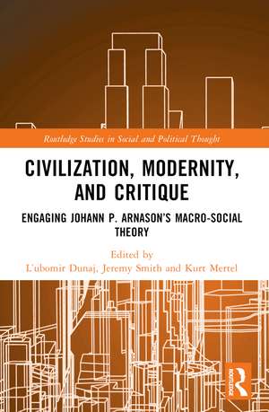 Civilization, Modernity, and Critique: Engaging Jóhann P. Árnason’s Macro-Social Theory de Ľubomír Dunaj