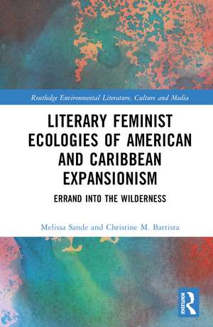 Literary Feminist Ecologies of American and Caribbean Expansionism: Errand into the Wilderness de Christine M. Battista