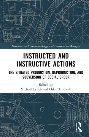 Instructed and Instructive Actions: The Situated Production, Reproduction, and Subversion of Social Order de Michael Lynch