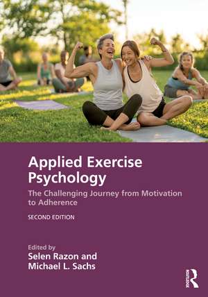 Applied Exercise Psychology: The Challenging Journey from Motivation to Adherence de Selen Razon