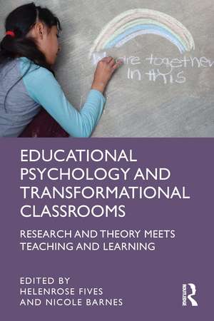 Educational Psychology and Transformational Classrooms: Research and Theory Meets Teaching and Learning de Helenrose Fives