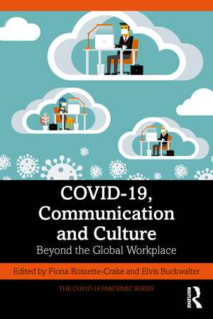 COVID-19, Communication and Culture: Beyond the Global Workplace de Fiona Rossette-Crake