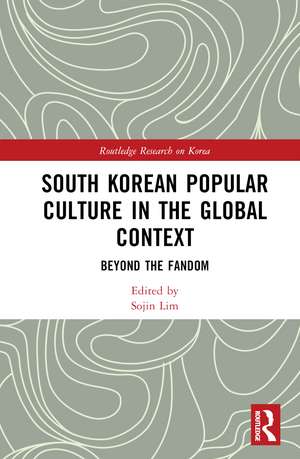 South Korean Popular Culture in the Global Context: Beyond the Fandom de Sojin Lim