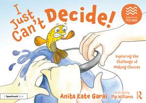 I Just Can’t Decide!: Exploring the Challenge of Making Choices de Anita Kate Garai