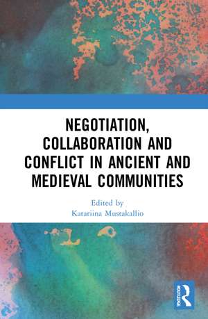 Negotiation, Collaboration and Conflict in Ancient and Medieval Communities de Christian Krötzl