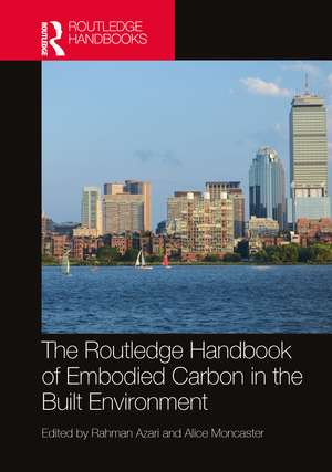 The Routledge Handbook of Embodied Carbon in the Built Environment de Rahman Azari