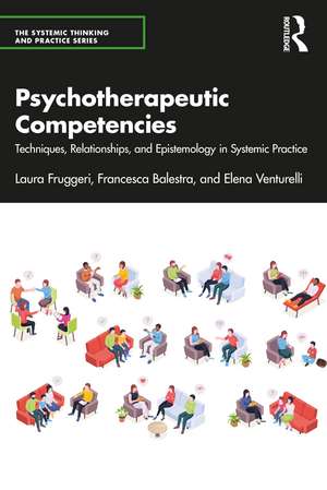 Psychotherapeutic Competencies: Techniques, Relationships, and Epistemology in Systemic Practice de Laura Fruggeri