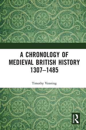 A Chronology of Medieval British History: 1307–1485 de Timothy Venning