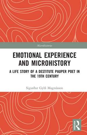 Emotional Experience and Microhistory: A Life Story of a Destitute Pauper Poet in the 19th Century de Sigurður Gylfi Magnússon