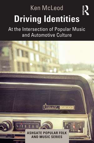 Driving Identities: At the Intersection of Popular Music and Automotive Culture de Ken McLeod