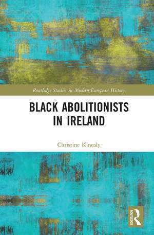 Black Abolitionists in Ireland de Christine Kinealy