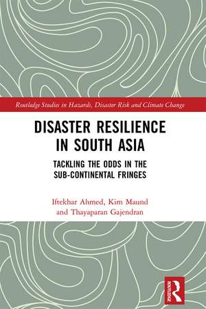 Disaster Resilience in South Asia: Tackling the Odds in the Sub-Continental Fringes de Iftekhar Ahmed