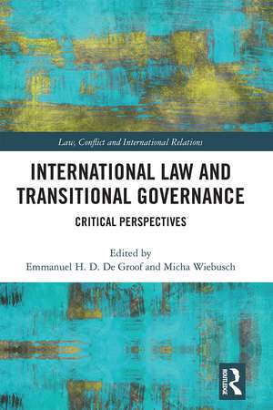 International Law and Transitional Governance: Critical Perspectives de Emmanuel H. D. De Groof