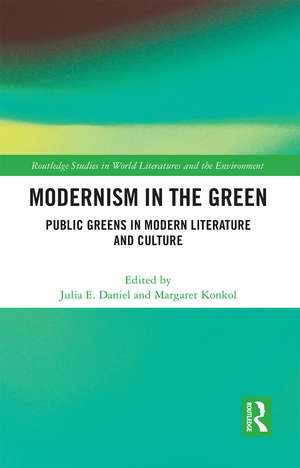 Modernism in the Green: Public Greens in Modern Literature and Culture de Julia E. Daniel