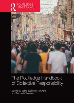 The Routledge Handbook of Collective Responsibility de Saba Bazargan-Forward