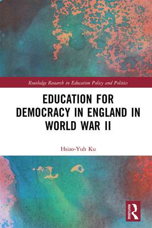 Education for Democracy in England in World War II de Hsiao-Yuh Ku