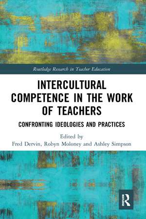 Intercultural Competence in the Work of Teachers: Confronting Ideologies and Practices de Fred Dervin