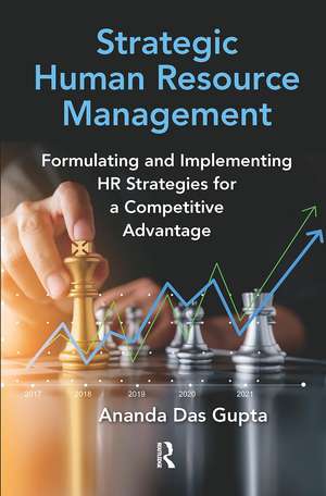 Strategic Human Resource Management: Formulating and Implementing HR Strategies for a Competitive Advantage de Ananda Das Gupta