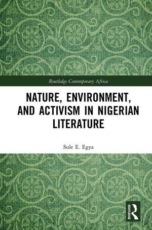 Nature, Environment, and Activism in Nigerian Literature de Sule E. Egya