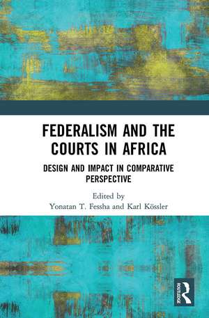 Federalism and the Courts in Africa: Design and Impact in Comparative Perspective de Yonatan T. Fessha