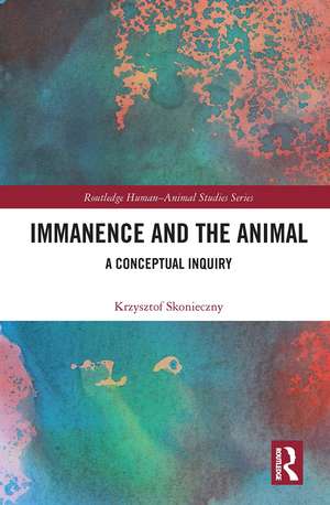 Immanence and the Animal: A Conceptual Inquiry de Krzysztof Skonieczny