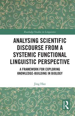 Analysing Scientific Discourse from A Systemic Functional Linguistic Perspective: A Framework for Exploring Knowledge Building in Biology de Jing Hao