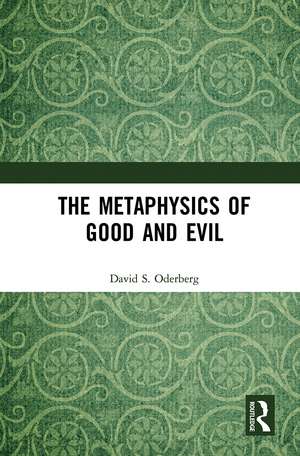 The Metaphysics of Good and Evil de David S. Oderberg