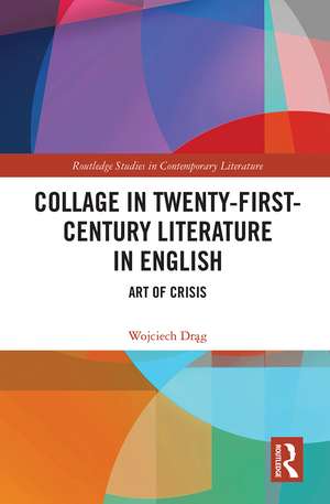 Collage in Twenty-First-Century Literature in English: Art of Crisis de Wojciech Drag