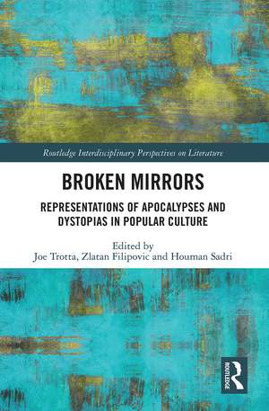 Broken Mirrors: Representations of Apocalypses and Dystopias in Popular Culture de Joe Trotta