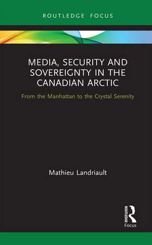 Media, Security and Sovereignty in the Canadian Arctic: From the Manhattan to the Crystal Serenity de Mathieu Landriault