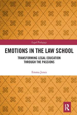 Emotions in the Law School: Transforming Legal Education Through the Passions de Emma Jones