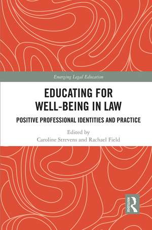 Educating for Well-Being in Law: Positive Professional Identities and Practice de Caroline Strevens