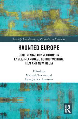 Haunted Europe: Continental Connections in English-Language Gothic Writing, Film and New Media de Evert Jan Van Leeuwen