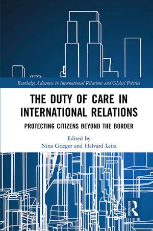 The Duty of Care in International Relations: Protecting Citizens Beyond the Border de Nina Graeger