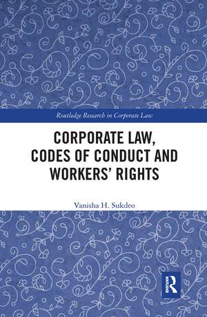 Corporate Law, Codes of Conduct and Workers’ Rights de Vanisha Sukdeo