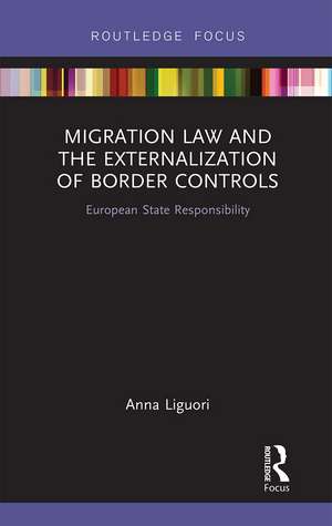 Migration Law and the Externalization of Border Controls: European State Responsibility de Anna Liguori