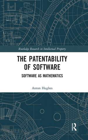 The Patentability of Software: Software as Mathematics de Anton Hughes