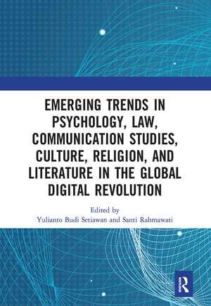 Emerging Trends in Psychology, Law, Communication Studies, Culture, Religion, and Literature in the Global Digital Revolution: Proceedings of the 1st International Conference on Social Sciences Series: Psychology, Law, Communication Studies, Culture, Religion, and Literature (SOSCIS 2019), July 10 2019, Semarang Indonesia de Yulianto Budi Setiawan